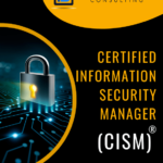 Certified Information Security Manager® (CISM)
